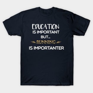Education Is Important But Running Is Importanter #running T-Shirt